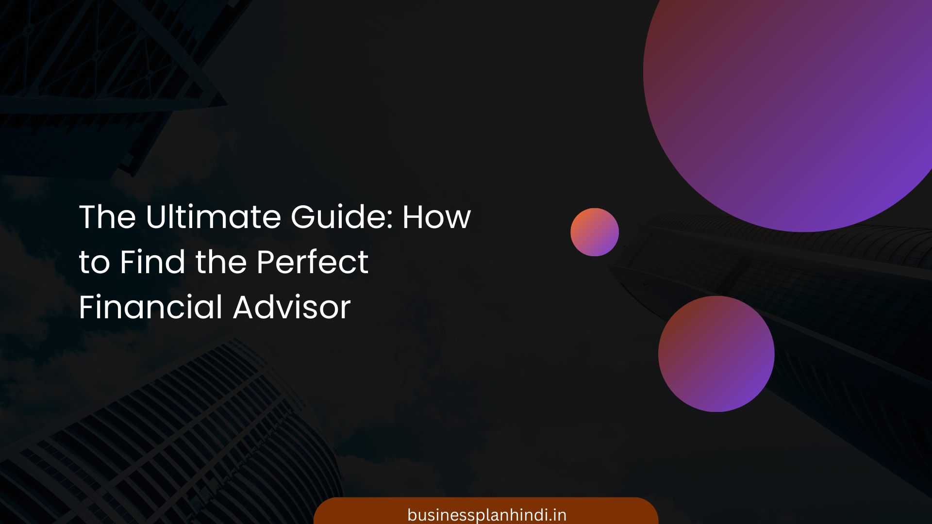 The Ultimate Guide: How to Find the Perfect Financial Advisor