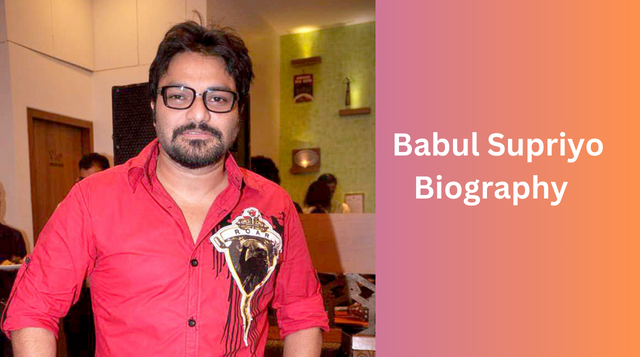 Babul Supriyo Age, Daughter, First Wife, Real Name, Biography And More
