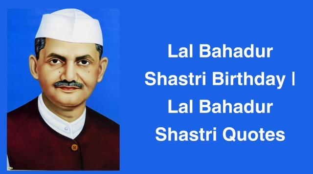 Lal Bahadur Shastri Birthday | Lal Bahadur Shastri Quotes