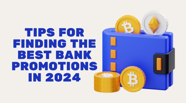 Tips For Finding The Best Bank Promotions In 2024