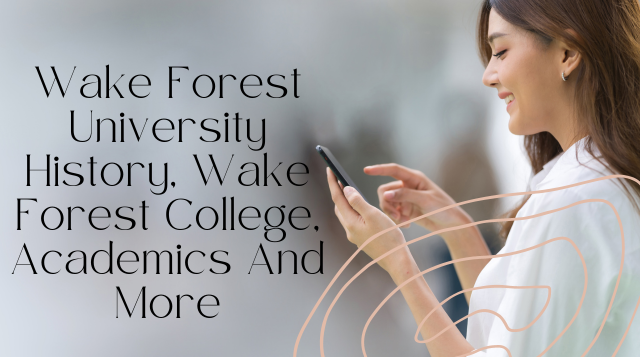 Wake Forest University History, Wake Forest College, Academics And More