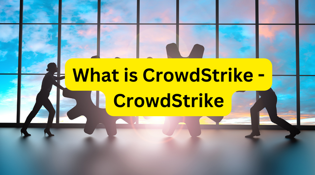 What is CrowdStrike - CrowdStrike